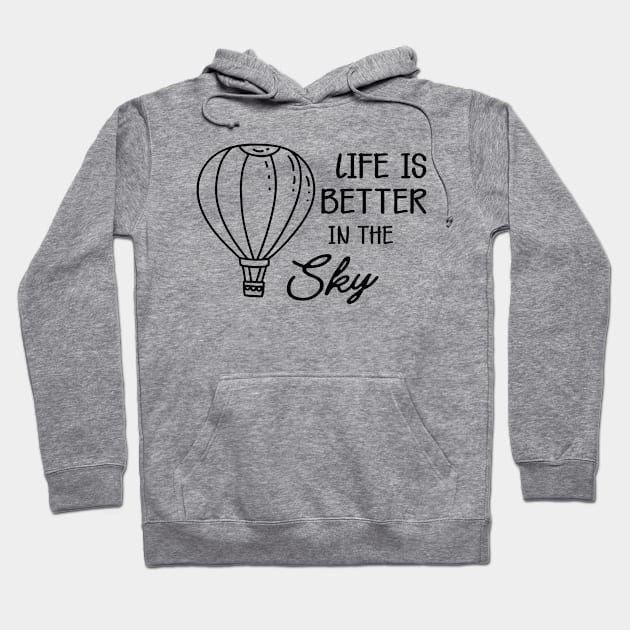 Hot Air Balloon - Life is better in the sky Hoodie by KC Happy Shop